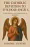 The Catholic Devotion to the Holy Angels: A Historical and Theological Journey