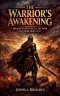 The Warrior's Awakening: Opening Your Eyes To The  War You Were Born Into