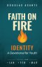 Faith On Fire - Identity: A Devotional for Youth (Jan - Mar)