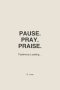 PAUSE. PRAY. PRAISE.: Testimony Loading...