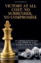 Victory at all Cost: No Surrender, No Compromise