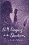 Still Singing in the Shadows