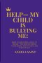 HELP-MY CHILD IS BULLYING ME!: HOW TO STOP BULLYING AT HOME-WITHOUT LOSING YOUR MIND, YOUR FAITH, OR YOUR PEACE