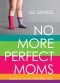 No More Perfect Moms