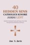 40 Hidden Sins Catholics Ignore During Lent: Identify Overlooked Faults and Deepen Your Faith Through Honest Reflection and Prayer