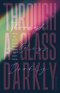 Through a Glass Darkly: What We Don't Know About What We Don't Know - How the Limits of Knowledge Point to God