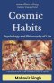 Cosmic Habits: Psychology and Philosophy of Life