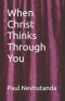 When Christ Thinks Through You