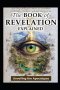 The Book of Revelation Explained: Unveiling the Apocalypse
