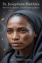 ST. JOSEPHINE BAKHITA: Marked by Slavery, Transformed by Grace
