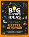 Big Physics Ideas: Matter In Motion