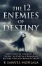 The 12 Enemies of Destiny: How to Identify, Confront, and Destroy the Spiritual Strongholds Blocking Your God-Ordained Purpose