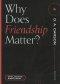 Why Does Friendship Matter? (Questions for Restless Minds)