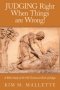JUDGING Right When Things are Wrong!: A Bible Study of the Old Testament Book of Judges