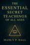 The Essential Secret Teachings of All Ages