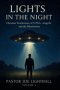 Lights in the Night - True Stories of UFO Encounters: Christian Experiences of UFOs, Angels & Unexplained Phenomena