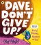 Dave, Don\'t Give Up!