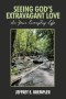SEEING GOD'S EXTRAVAGANT LOVE IN YOUR EVERYDAY LIFE