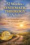 52 Weeks of Systematic Theology for Adults: A Calm, Week-by-Week Journey Through Christian Belief