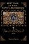 HOLY NAME OF JESUS NOVENA PRAYERBOOK: A Sacred Journey of Prayer, Faith, and Power in the Holy Name of Jesus