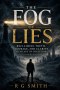 THE FOG OF LIES: Reclaiming Truth, Courage, and Clarity in an Age of Deception