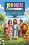 100 Bible Characters for Little Ones: Inspiring Stories and Life Lessons from Genesis to Revelation