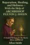 Reparation, Healing and Holiness with the help of Archbishop Fulton J. Sheen : A Guided Retreat for the Heart, Home and Parish