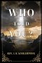 Who Told You?: Returning to Truth in an Age of Inherited Assumptions