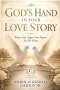 GOD'S HAND IN YOUR LOVE STORY: When God Aligns Two Hearts for His Glory