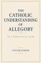 The Catholic Understanding of Allegory as a Theological Sense