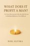 What Does It Profit a Man?: For Those Who Seemed to Win, But Still Felt Lost - A Faith-Based Reflection on True Fulfillment