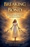 Breaking the Bond: A Biblical Guide to Deliverance From Spirit Spouse Attacks and Reclaiming Your God-Given Destiny