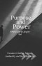 Purpose and Power: A Man's Guide to Living for God: Focuses on Calling, Purpose, Leadership, and Godly Character