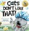 Cats Don\'t Like That!