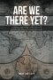 Are We There Yet?: A journey spanning continents and decades but always homeward bound!