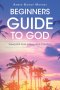 Beginners Guide to God: Viewpoint from a Reluctant Christian