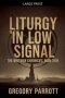 Liturgy in Low Signal