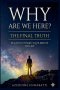 Why Are We Here? The Final Truth: Relative Cosmic Equilibrium Theory