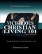 Victorious Christian Living 101: Foundational Studies for Living Victoriously in Christ