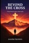 Beyond the Cross: Discovering the Heart of the Gospel
