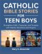 CATHOLIC BIBLE STORIES FOR TEEN BOYS: Strengthen Faith, Character, and Purpose with Weekly Devotions and Prayers