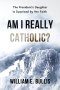 Am I Really Catholic?: The President's Daughter Is Surprised by Her Faith