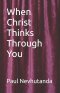 When Christ Thinks Through You