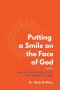 Putting a Smile on the Face of God: Simple Habits for a Life that Pleases Jesus