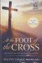 AT THE FOOT OF THE CROSS: 40 Stories of Fear, Hope, and Redemption This Lent