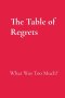 The Table of Regrets: What Was Too Much?: What Was Too Much?