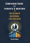 Companion Guide for Parents & Mentors to The Ultimate Devotional for Teen Boys