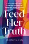 Feed Her Truth