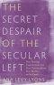 The Secret Despair of the Secular Left