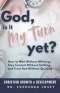 God, Is It My Turn Yet?: How to Wait Without Whining, Stay Content Without Settling, and Trust God Without Quitting